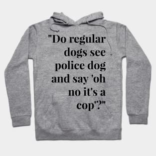 Funny Police Dog T Shirts - Funny Dog T Shirts for Human White Font Hoodie